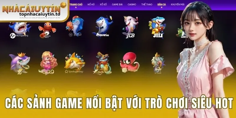 Các sảnh game nổi bật với trò chơi siêu hot 