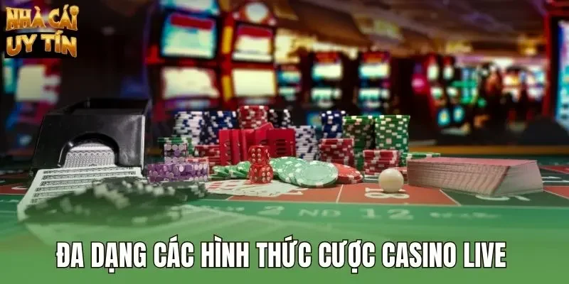 Đa dạng các hình thức cược casino live 
