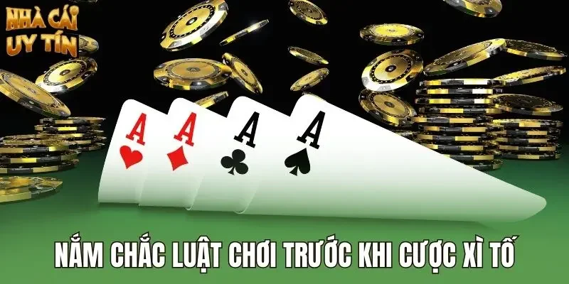 Nắm chắc luật chơi trước khi cược xì tố